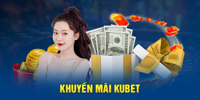 KUBET sở hữu những khuyến mãi siêu hấp dẫn 