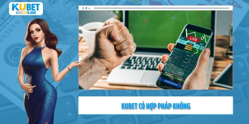 Kubet có hợp pháp không