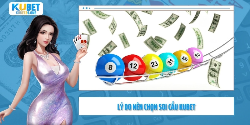 Lý do nên chọn soi cầu Kubet