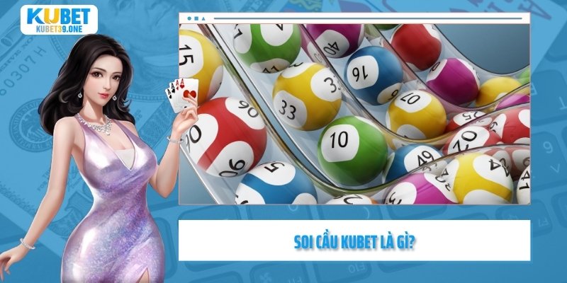 Soi cầu Kubet là gì